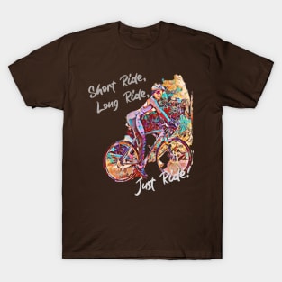 Short Ride, Long Ride, JUST Ride! (girl on bike) T-Shirt